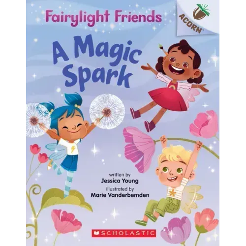 A Magic Spark: An Acorn Book (Fairylight Friends #1): Volume 1