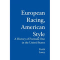 European Racing, American Style: A History of Formula One in the United States