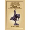 Secret Brother: The Story of Solon Borglum, "Sculptor of the Prairie"