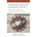 Amazonian Quichua Language and Life: Introduction to Grammar, Ecology, and Discourse from Pastaza and Upper Napo, Ecuador
