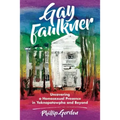Gay Faulkner: Uncovering a Homosexual Presence in Yoknapatawpha and Beyond