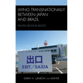 Living Transnationally between Japan and Brazil: Routes beyond Roots