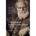 The Daily Discoveries of a Bible Scholar and Manuscript Hunter: A Biography of James Rendel Harris (1852-1941)