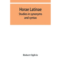 Horae Latinae: studies in synonyms and syntax