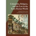 Coloniality, Religion, and the Law in the Early Iberian World