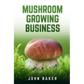 Mushroom Growing Business