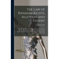 The Law of Riparian Rights, Alluvion and Fishery: With Introductory Lectures On the Rights of Littoral States Over the Open Sea, Territorial Waters, B