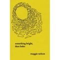 Something Bright, Then Holes: Poems