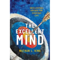 Excellent Mind: Intellectual Virtues for Everyday Life