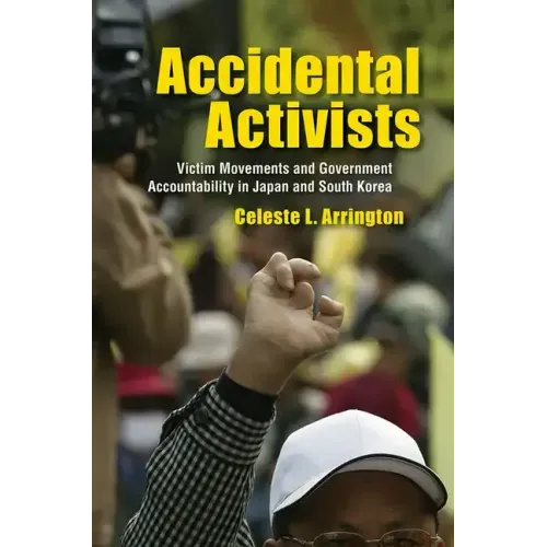 Accidental Activists: Victim Movements and Government Accountability in Japan and South Korea