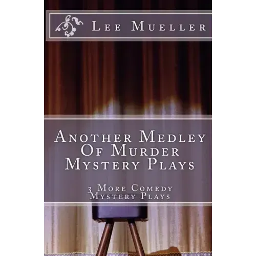 Another Medley Of Murder Mystery Plays: 3 More Comedy Scripts