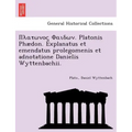 . Platonis Phaedon. Explanatus Et Emendatus Prolegomenis Et Adnotatione Danielis Wyttenbachii.