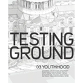 Testing Ground 03: Youthhood