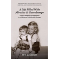 A Life Filled with Miracles & Goosebumps, A Remarkable true story of faith, survival and unexpected miracles FROM A CHILDHOOD OF HUMILIATION TO A LIFE