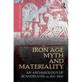 Iron Age Myth and Materiality: An Archaeology of Scandinavia AD 400-1000