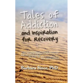 Tales of Addiction and Inspiration for Recovery: Twenty True Stories from the Soul