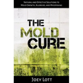 The Mold Cure: Natural and Effective Solutions to Mold Growth, Allergies, and Mycotoxins