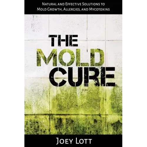 The Mold Cure: Natural and Effective Solutions to Mold Growth, Allergies, and Mycotoxins