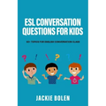 ESL Conversation Questions for Kids: 50+ Topics for English Conversation Class