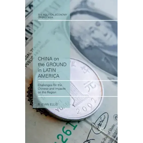 China on the Ground in Latin America: Challenges for the Chinese and Impacts on the Region