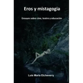 Eros y mistagogia: Ensayos sobre cine, teatro y educación