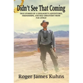 Didn't See That Coming: True Stories of a geologist's adventures, challenges, friendships, and self-discovery from far afield.