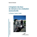 L'imaginaire des lieux de mémoire et de créolisation socioculturelle: La Réunion, Guyane, Acadie