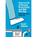 How to Fail at Almost Everything and Still Win Big: Kind of the Story of My Life