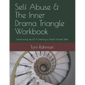 Self Abuse & The Inner Drama Triangle Workbook: Transforming the IDT & Learning to Parent Yourself Well