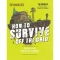 How to Survive Off the Grid: From Backyard Homesteads to Bunkers (and Everything in Between)