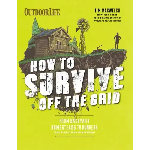 How to Survive Off the Grid: From Backyard Homesteads to Bunkers (and Everything in Between)