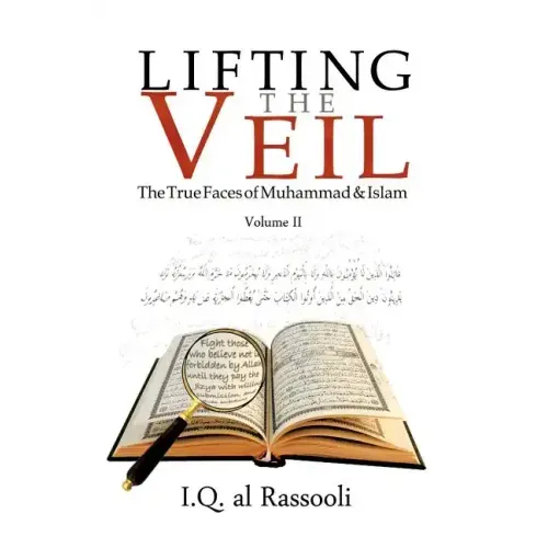 Lifting the Veil: The True Faces of Muhammad & Islam Volume II