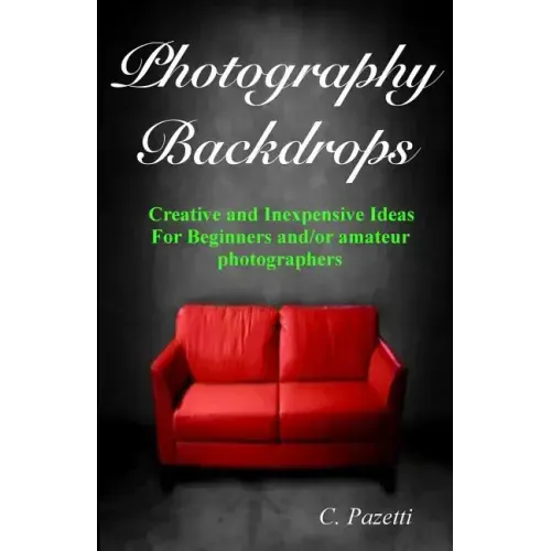 Photography Backdrops: Creative and Inexpensive Ideas For Beginners and/or Amateur Photographers