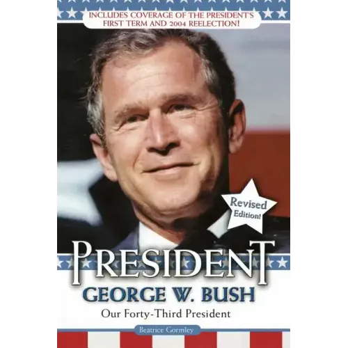 President George W. Bush: Our Forty-Third President