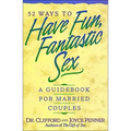 52 Ways to Have Fun, Fantastic Sex: A Guidebook for Married Couples