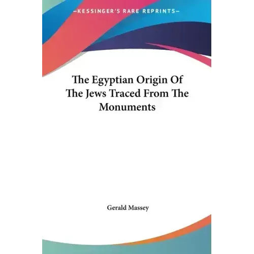 The Egyptian Origin of the Jews Traced from the Monuments