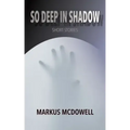 So Deep in Shadow
