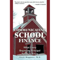 Communicating School Finance: What Every Beginning Principal Needs To Know