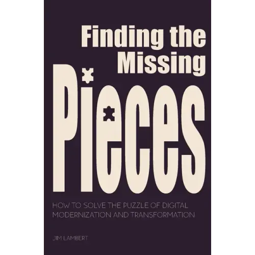 Finding the Missing Pieces: How to Solve the Puzzle of Digital Modernization and Transformation