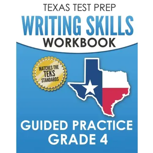 TEXAS TEST PREP Writing Skills Workbook Guided Practice Grade 4: Full Coverage of the TEKS Writing Standards