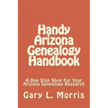 Handy Arizona Genealogy Handbook: A One Stop Shop For Your Arizona Genealogy Research
