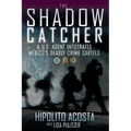 Shadow Catcher: A U.S. Agent Infiltrates Mexico's Deadly Crime Cartels