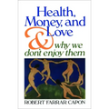 Health, Money, and Love: And Why We Don't Enjoy Them
