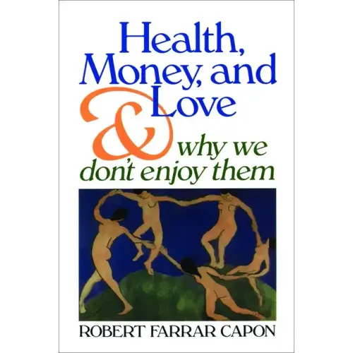 Health, Money, and Love: And Why We Don't Enjoy Them