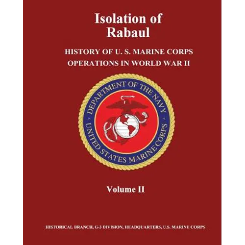 Isolation of Rabaul: History of U. S. Marine Corps Operations in World War II, Volume II