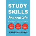 Study Skills Essentials: Oxford Graduates Reveal Their Study Tactics, Essay Secrets and Exam Advice