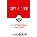 Get A Life: Sane Wisdom for an Insane World