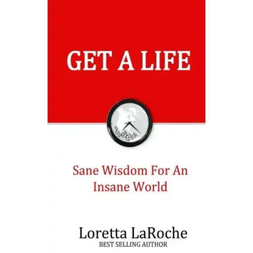 Get A Life: Sane Wisdom for an Insane World