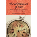 The Colonisation of Time: Ritual, Routine and Resistance in the British Empire