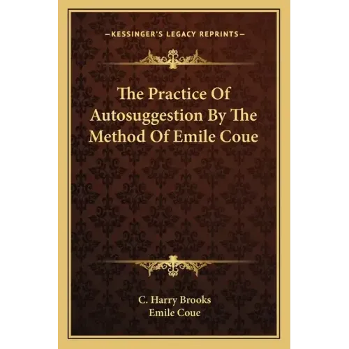 The Practice of Autosuggestion by the Method of Emile Coue